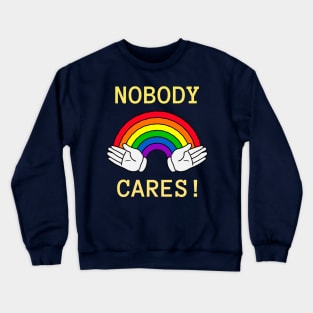 nobody cares Crewneck Sweatshirt